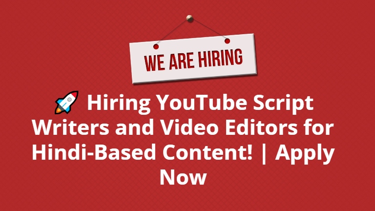 🚀 Hiring YouTube Script Writers and Video Editors for Hindi-Based Content! | Apply Now